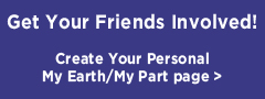 Get Your Friends Involved! Create Your Personal My Earth/My Part Page